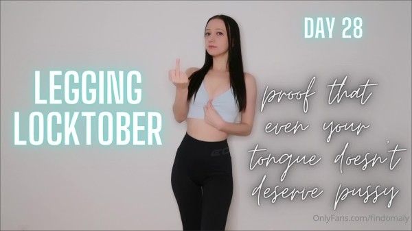 Goddess Alyssa - Legging Locktober DAY 28 proof that even your tongue doesn't deserve pussy